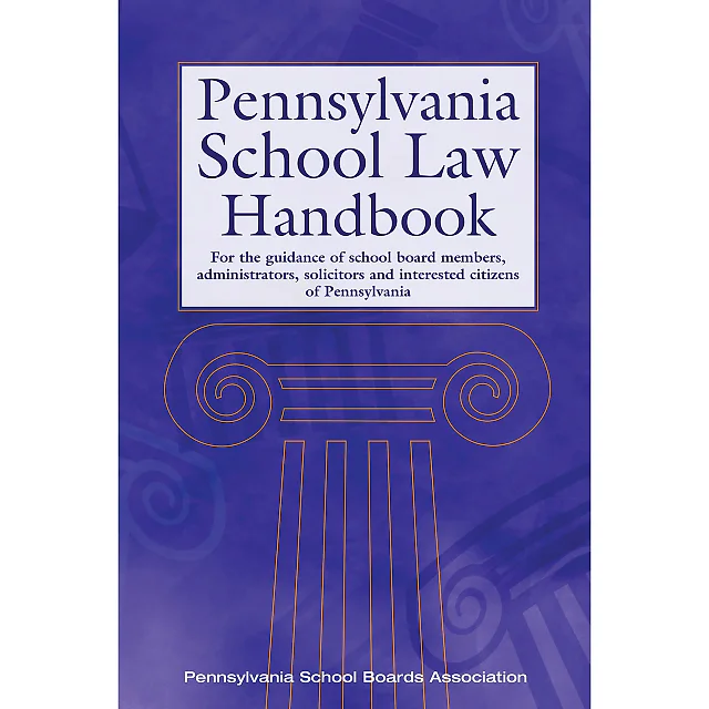 Pennsylvania School Law Handbook: For the guidance of school board members, administrators, solicitors and interested citizens of Pennsylvania