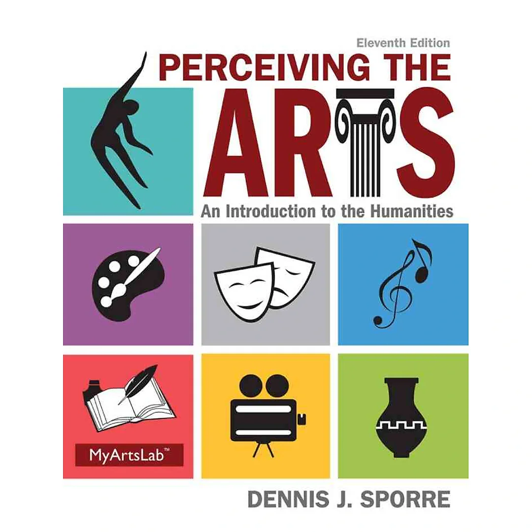 Perceiving the Arts: An Introduction to the Humanities, 11th Edition