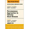 Percutaneous Approaches to Valvular Heart Disease An Issue of Interventional Cardiology Clinics