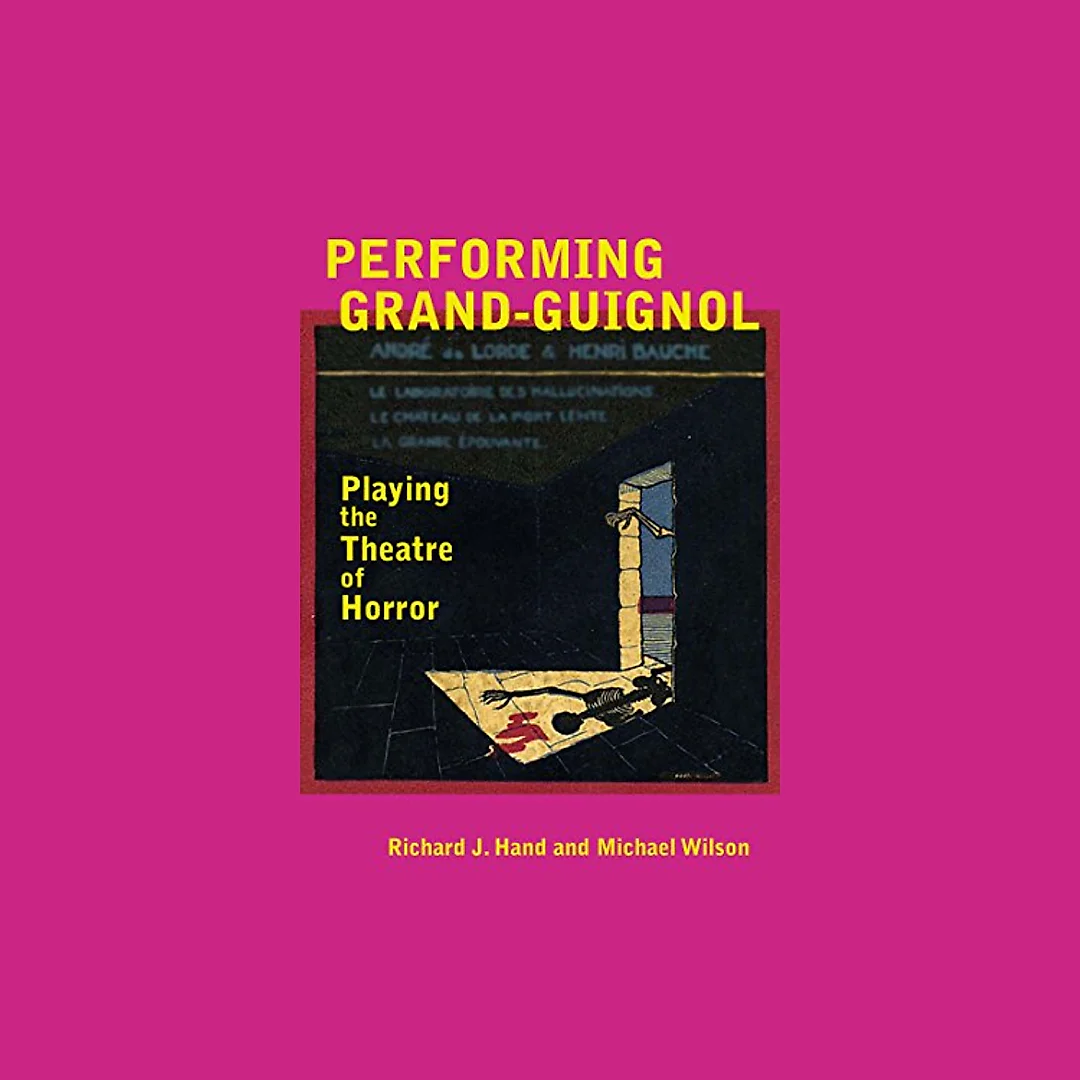 Performing Grand-Guignol: Playing the Theatre of Horror