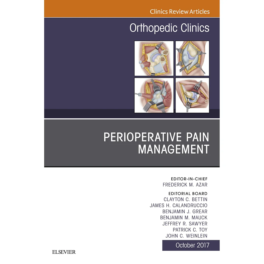 Perioperative Pain Management, An Issue of Orthopedic Clinics