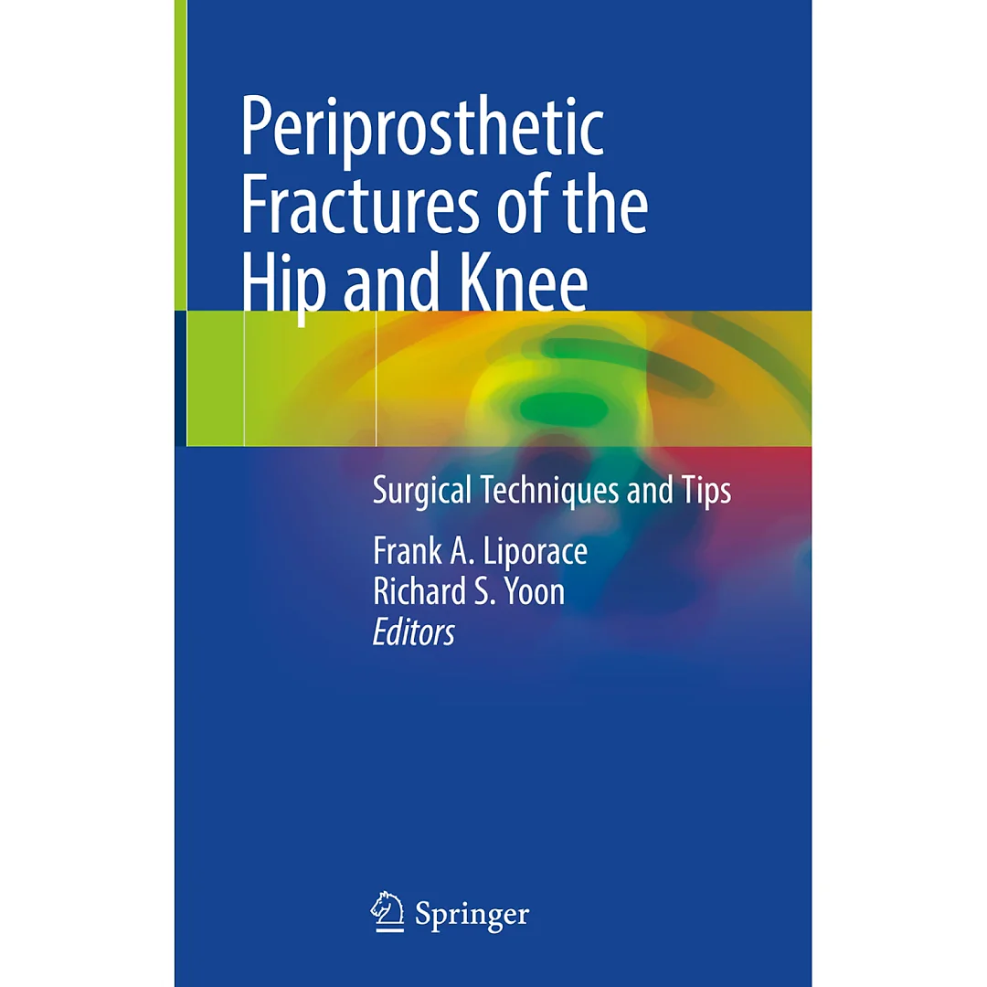 Periprosthetic Fractures of the Hip and Knee: Surgical Techniques and Tips
