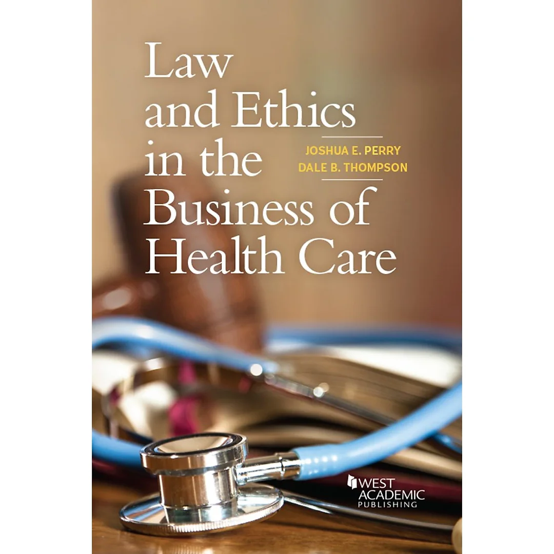 Perry and Thompson's Law and Ethics in the Business of Health Care