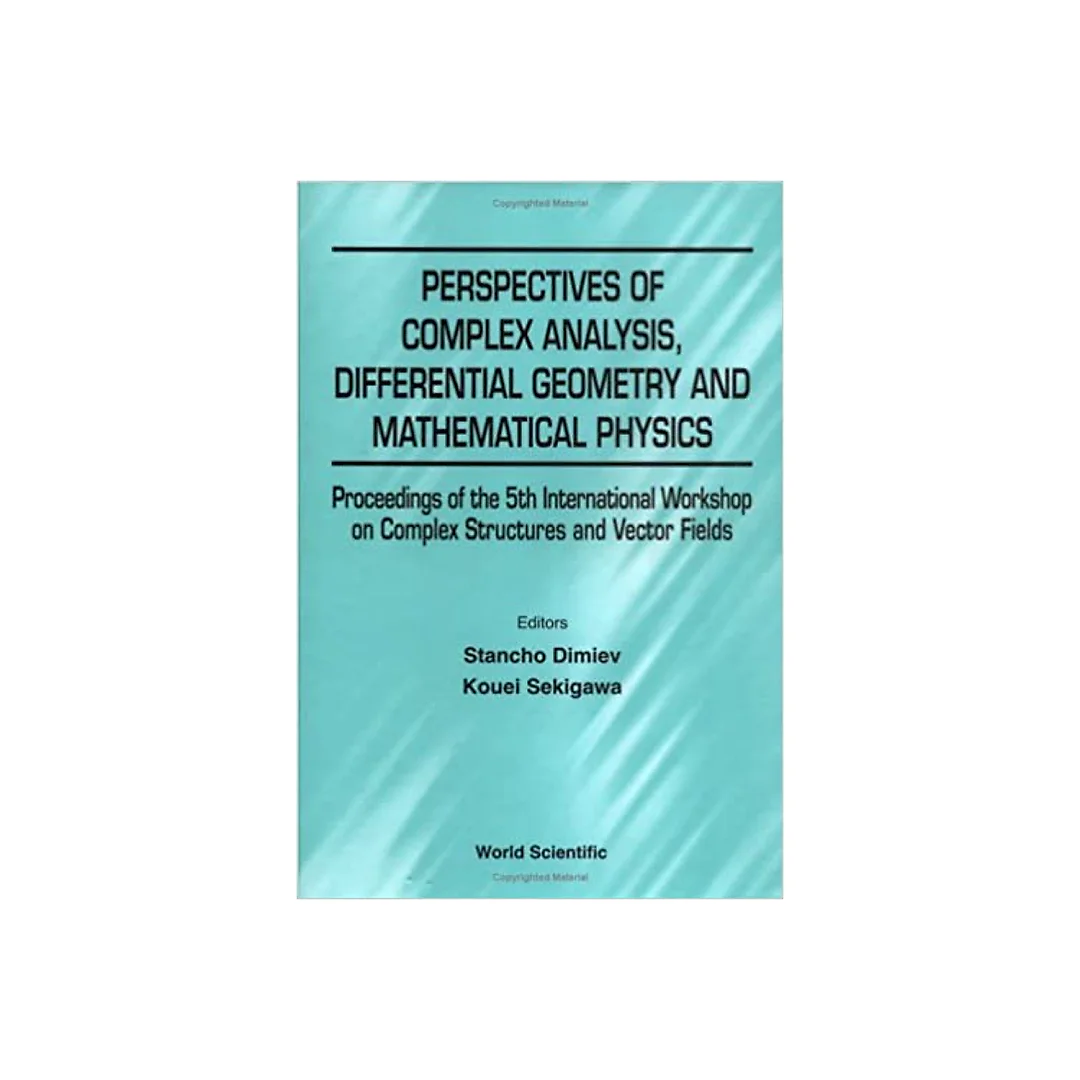 Perspectives Of Complex Analysis, Differential Geometry And Mathematical Physics - Proceedings Of The 5th International Workshop On Complex Structures And Vector Fields