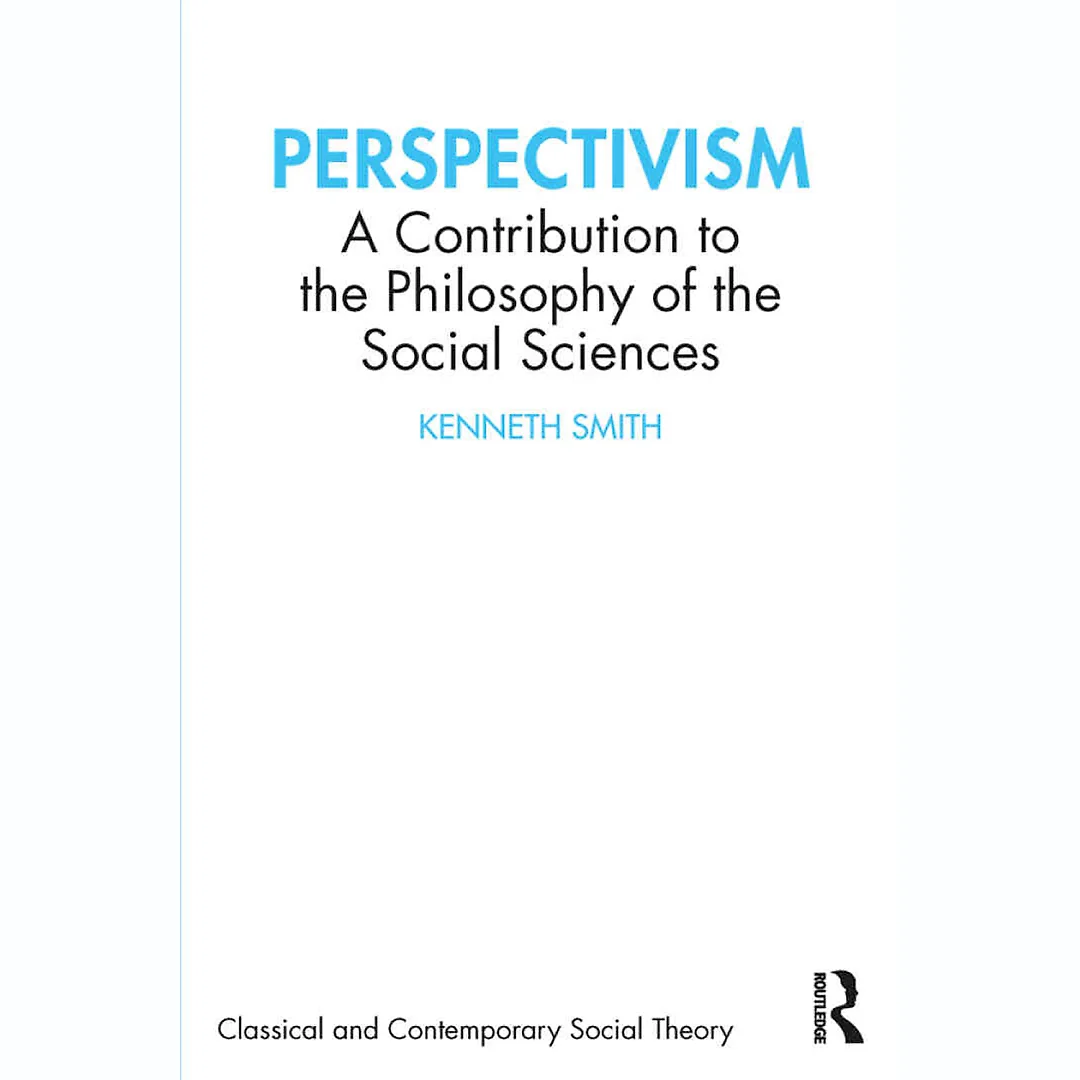 Perspectivism: A Contribution to the Philosophy of the Social Sciences