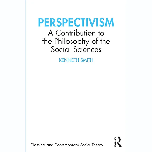 Perspectivism: A Contribution to the Philosophy of the Social Sciences