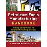 Petroleum Fuels Manufacturing Handbook: including Specialty Products and Sustainable Manufacturing Techniques: including Specialty Products and Sustainable Manufacturing Techniques