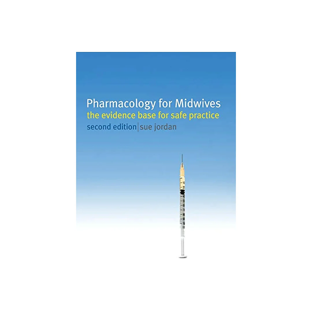 Pharmacology for Midwives: The Evidence Base for Safe Practice