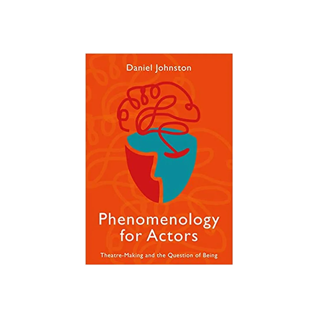 Phenomenology for Actors: Theatre-Making and the Question of Being
