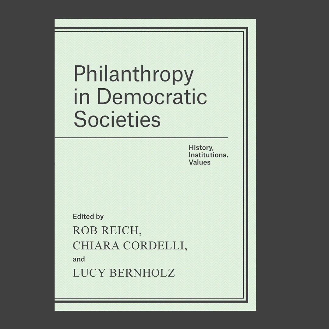 Philanthropy in Democratic Societies: History Institutions Values