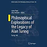 Philosophical Explorations of the Legacy of Alan Turing: Turing 100