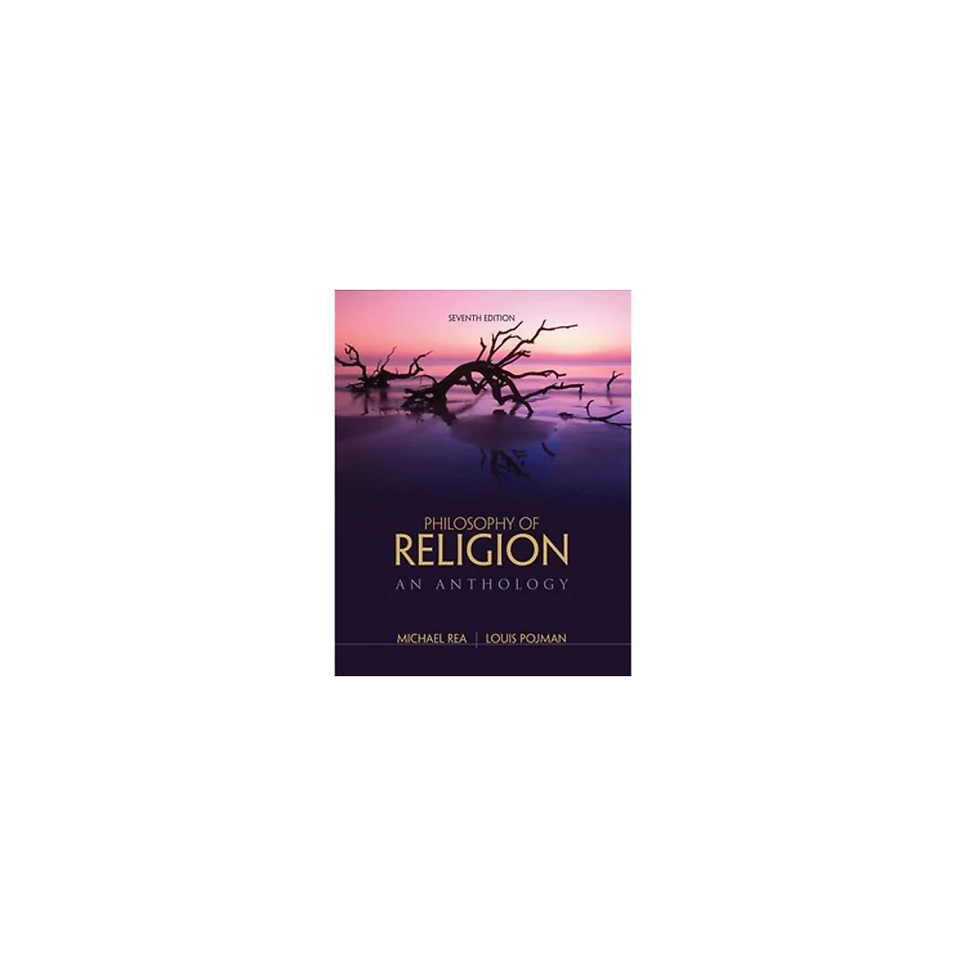 Philosophy of Religion An Anthology 7th Edition by Louis P. Pojman