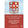 Philosophy on Fieldwork: Case Studies in Anthropological Analysis
