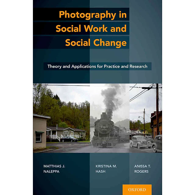 Photography in Social Work and Social Change: Theory and Applications for Practice and Research