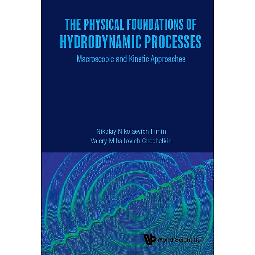 Physical Foundations Of Hydrodynamic Processes, The: Macroscopic And Kinetic Approaches Macroscopic and Kinetic Approaches