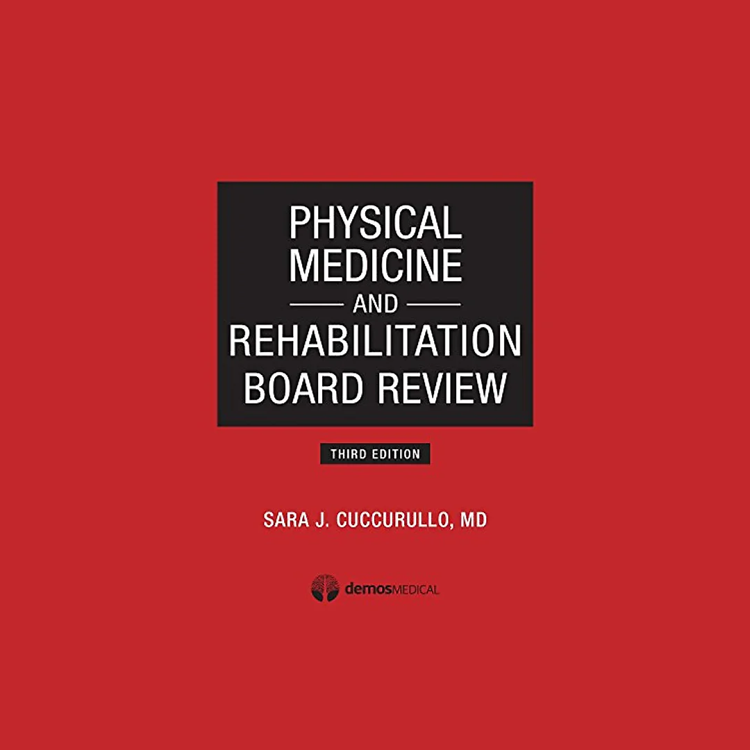 Physical Medicine and Rehabilitation Board Review, Third Edition