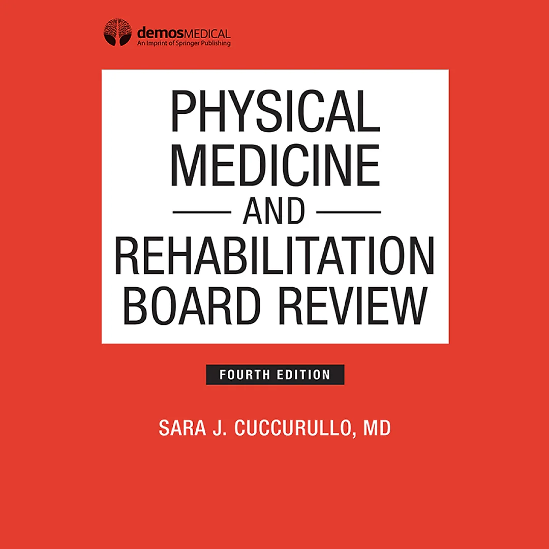 Physical Medicine and Rehabilitation Board Review, Fourth Edition