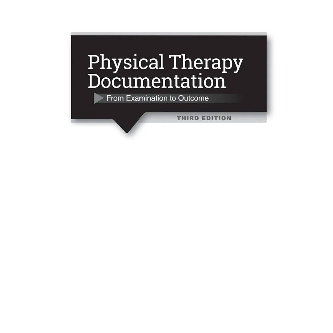 Physical Therapy Documentation: From Examination to Outcome