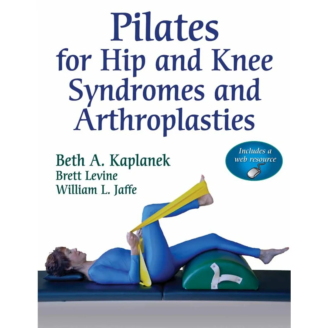 Pilates for Hip and Knee Syndromes and Arthroplasties With Web Resource