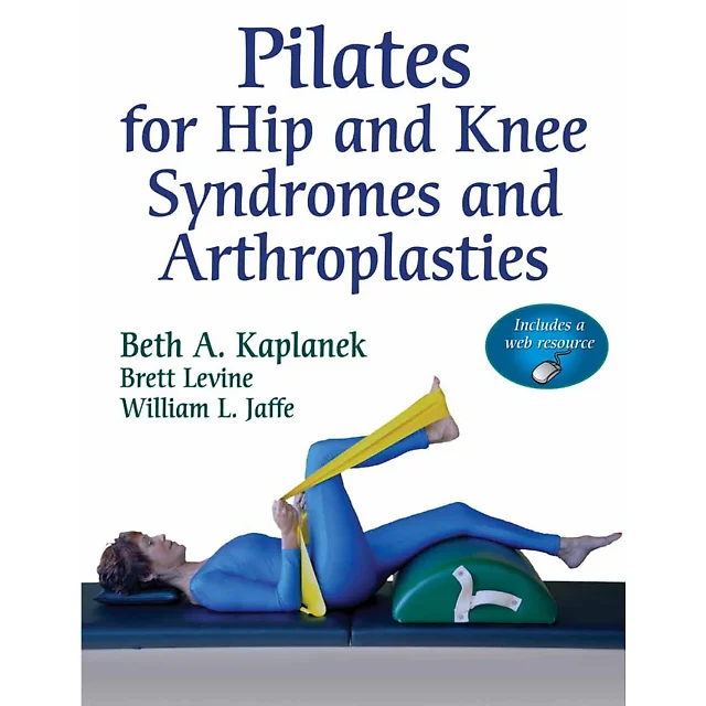 Pilates for Hip and Knee Syndromes and Arthroplasties With Web Resource