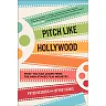 Pitch Like Hollywood: What You Can Learn from the High-Stakes Film Industry