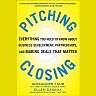 Pitching and Closing: Everything You Need to Know About Business Development Partnerships and Making Deals that Matter