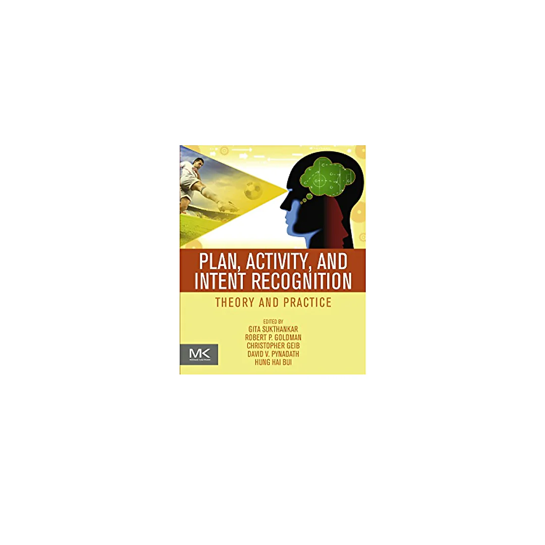 Plan, Activity, and Intent Recognition: Theory and Practice