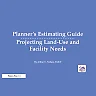 Planner's Estimating Guide: Projecting Land-Use and Facility Needs