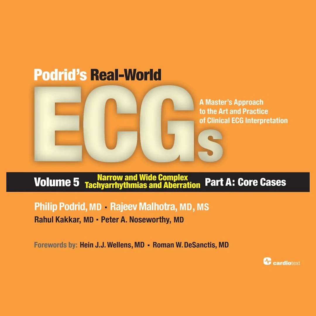 Podrids Real-World ECGs: Volume 5, Narrow and Wide Complex Tachyarrhythmias and Aberration-Part A: Core Cases