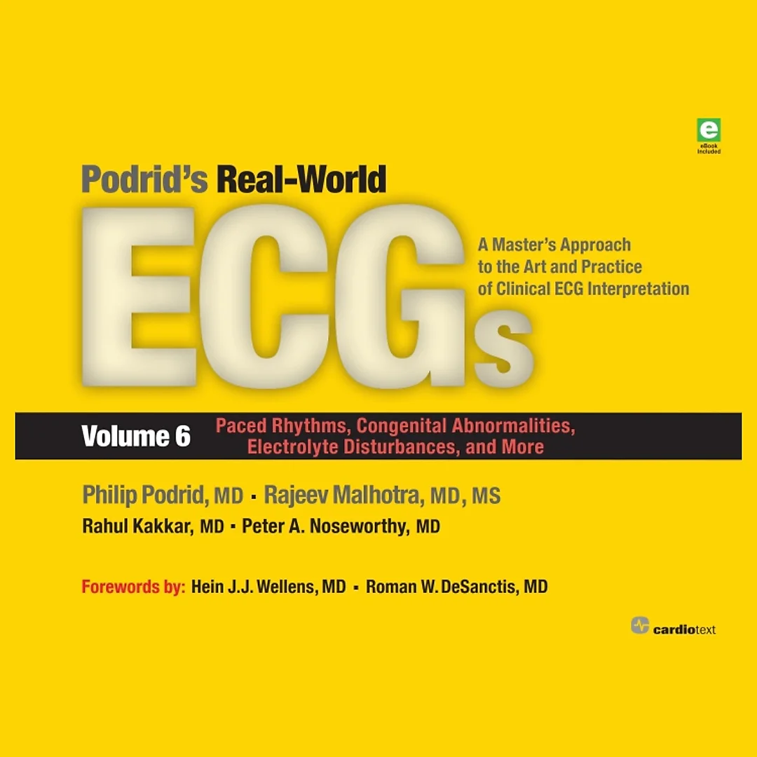 Podrid's Real-World ECGs: Volume 6, Paced Rhythms, Congenital Abnormalities, Electrolyte Disturbances, and More 1st Edition A Master's Approach to the Art and Practice of Clinical ECG Interpretation