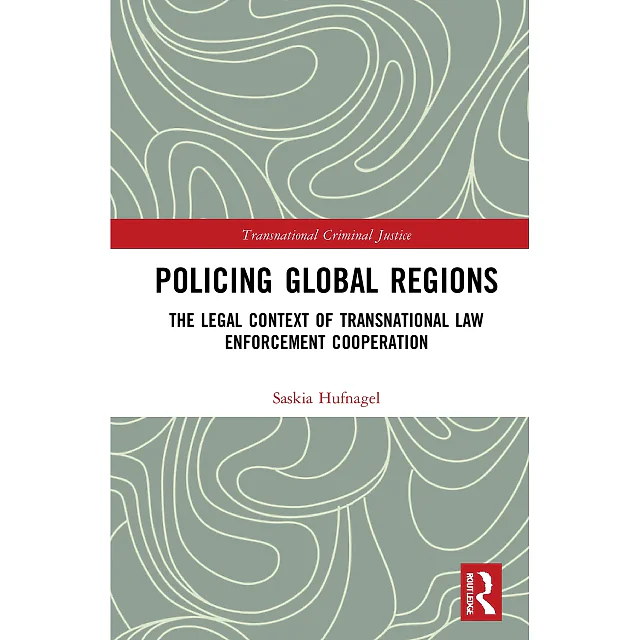 Policing Global Regions: The Legal Context of Transnational Law Enforcement Cooperation