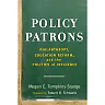 Policy Patrons: Philanthropy, Education Reform, and the Politics of Influence