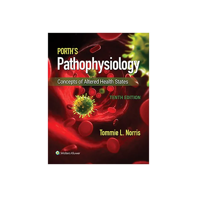 Porth's Pathophysiology: Concepts of Altered Health States (10th Edition)