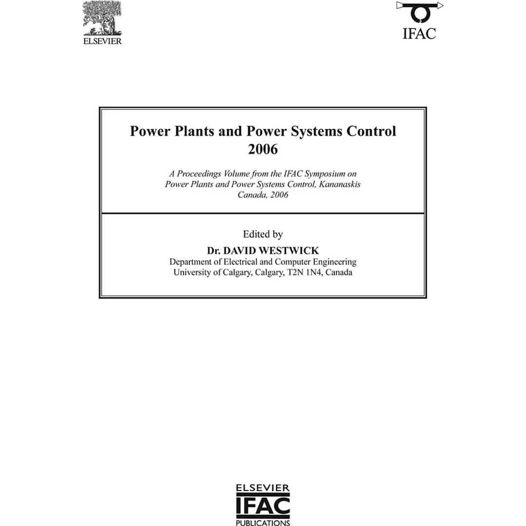 Power Plants and Power Systems Control 2006: A Proceedings Volume from the IFAC Symposium on Power Plants and Power Systems Control, Kananaskis, Canada,2006