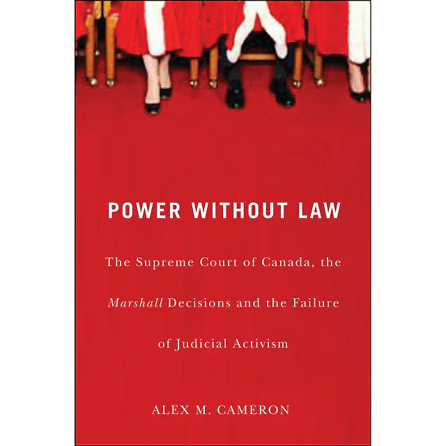 Power without Law: The Supreme Court of Canada, the Marshall Decisions and the Failure of Judicial Activism