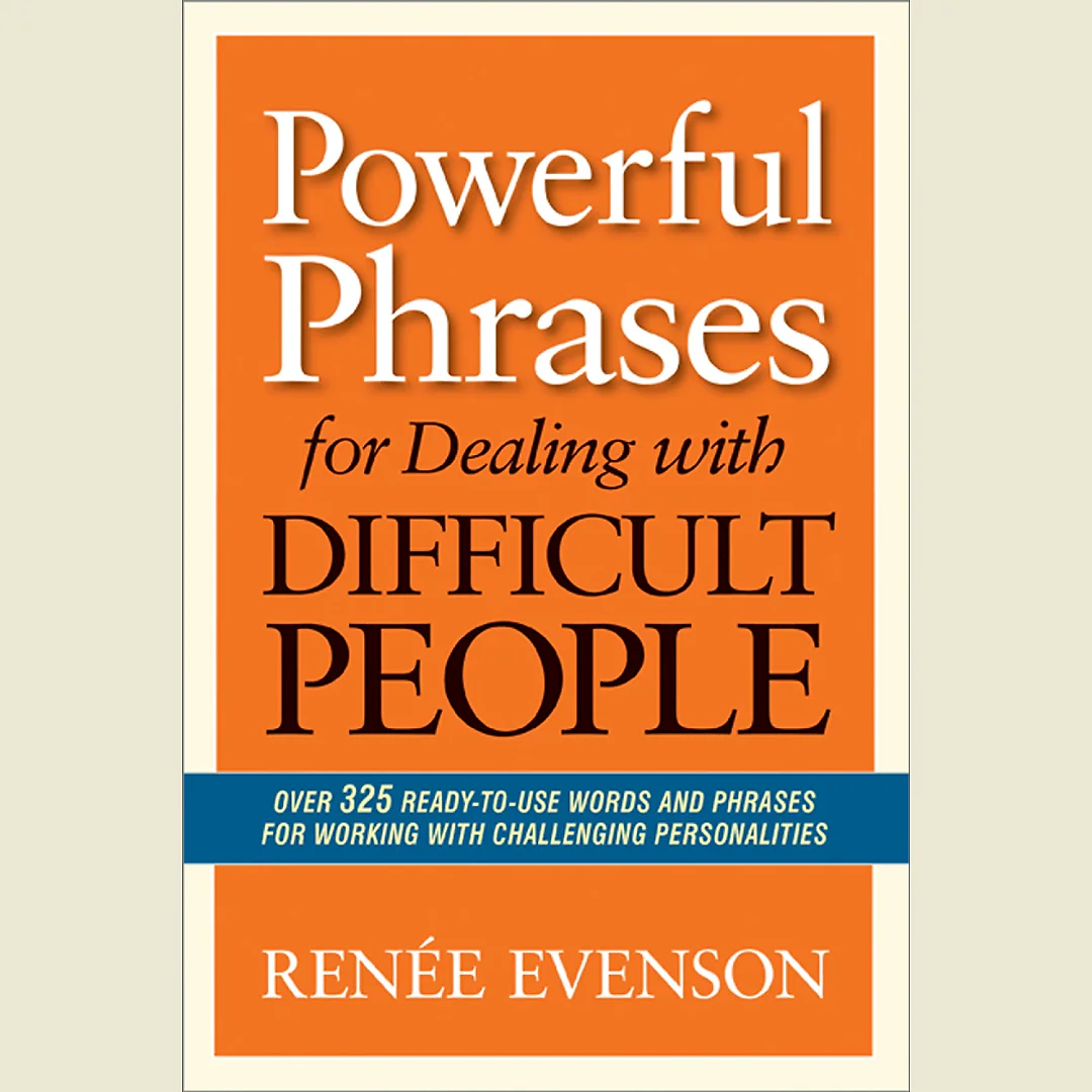 Powerful Phrases for Dealing with Difficult People