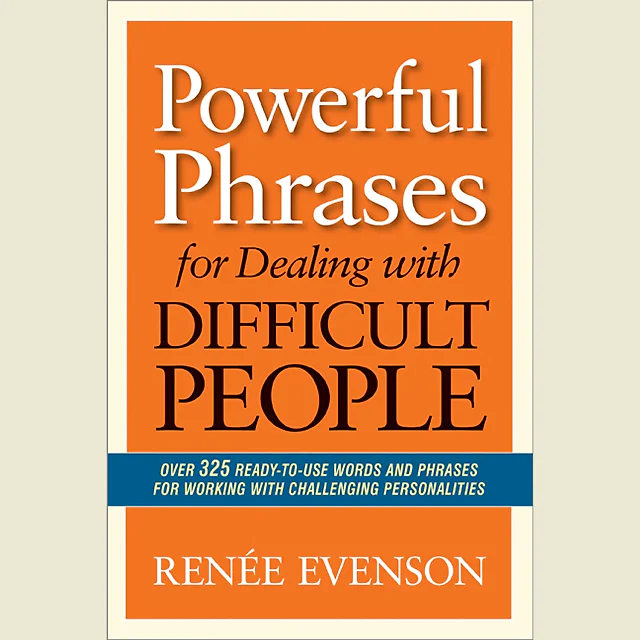 Powerful Phrases for Dealing with Difficult People