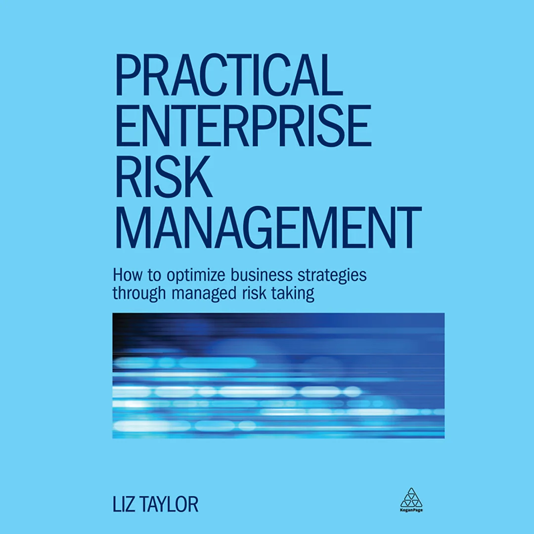 Practical Enterprise Risk Management: How to Optimize Business Strategies Through Managed Risk Taking