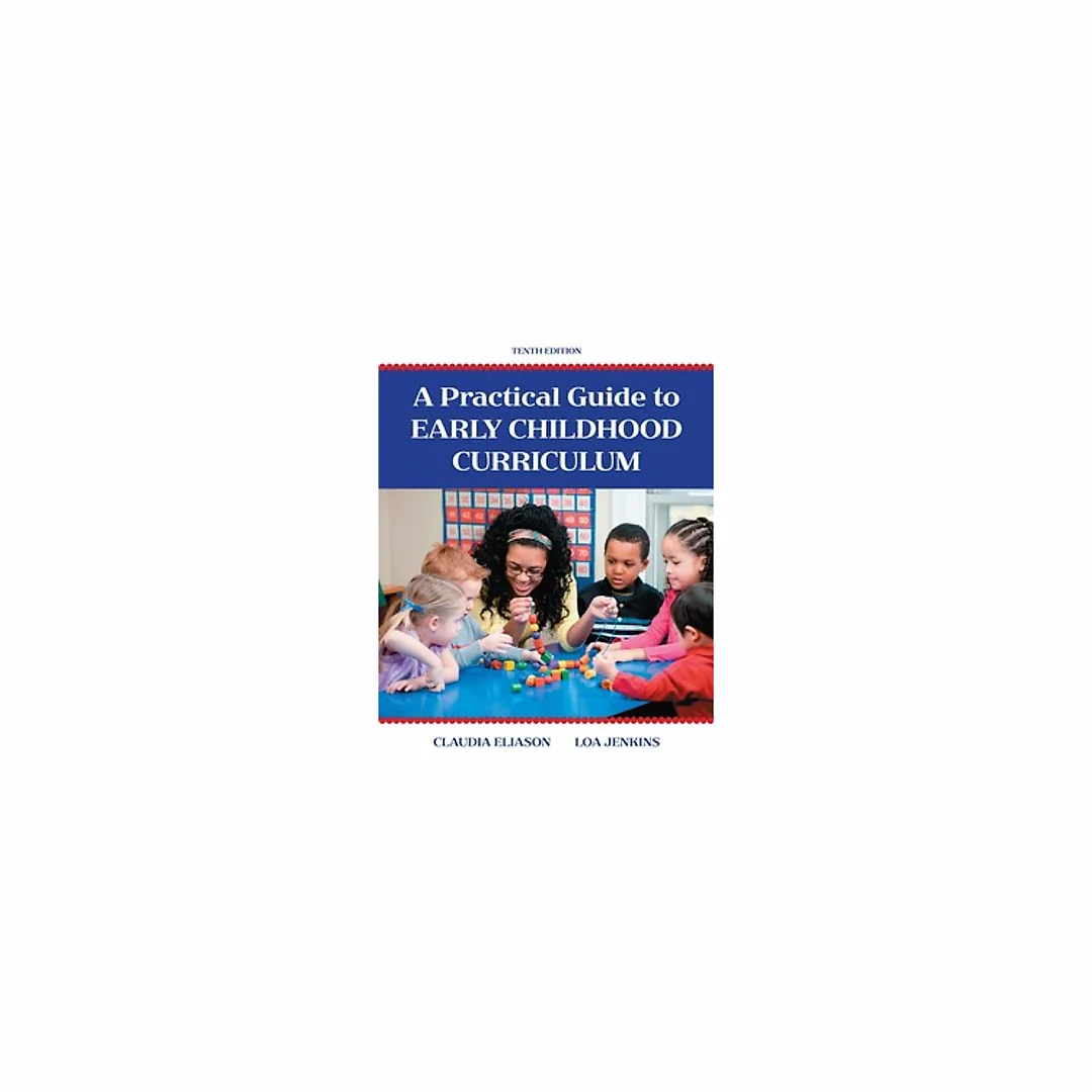 Practical Guide to Early Childhood Curriculum, A 10th Edition by Claudia Eliason
