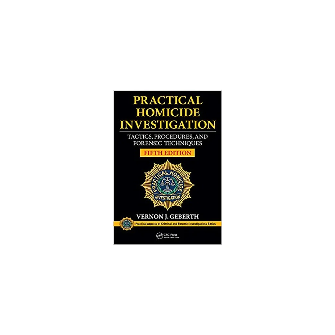 Practical Homicide Investigation: Tactics, Procedures, and Forensic Techniques, Fifth Edition (Practical Aspects of Criminal and Forensic Investigations)