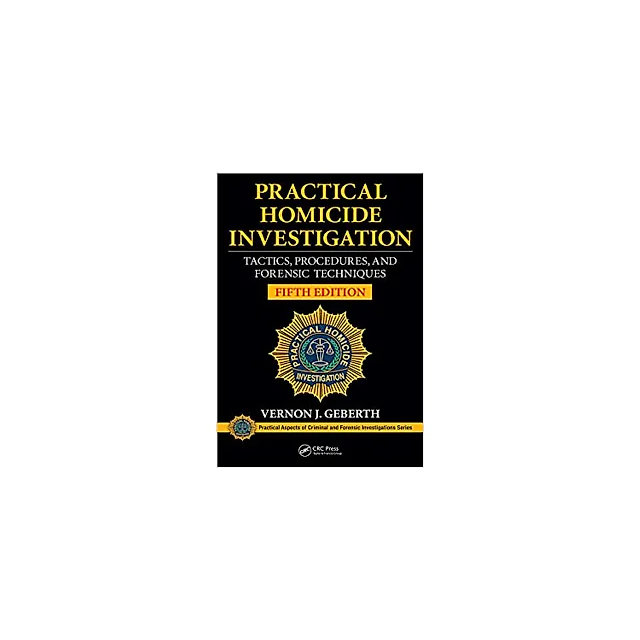 Practical Homicide Investigation: Tactics, Procedures, and Forensic Techniques, Fifth Edition (Practical Aspects of Criminal and Forensic Investigations)