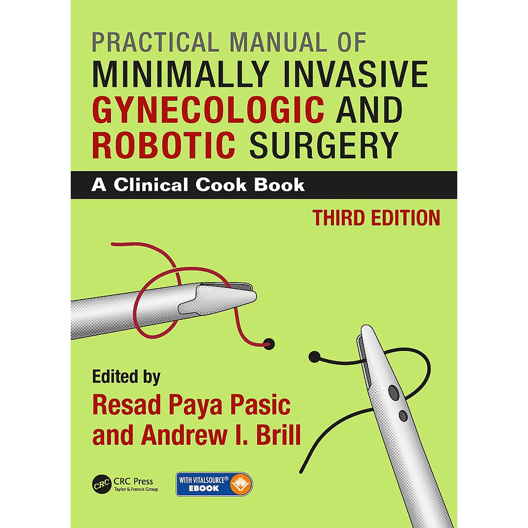 Practical Manual of Minimally Invasive Gynecologic and Robotic Surgery: A Clinical Cook Book 3E