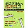 Practical Manual of Minimally Invasive Gynecologic and Robotic Surgery: A Clinical Cook Book 3E