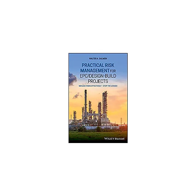 Practical Risk Management for EPC / Design-Build Projects: Manage Risks Effectively - Stop the Losses