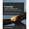 Practical Threat Intelligence and Data-Driven Threat Hunting: A hands-on guide to threat hunting with the ATT&amp;CK® Framework and open source tools