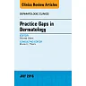 Practice Gaps in Dermatology, An Issue of Dermatologic Clinics