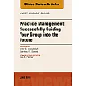 Practice Management: Successfully Guiding Your Group into the Future, An Issue of Anesthesiology Clinics
