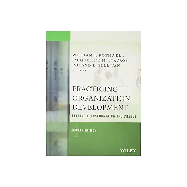 Practicing Organization Development: Leading Transformation and Change - 4th Edition