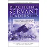 Practicing Servant-Leadership: Succeeding Through Trust Bravery and Forgiveness