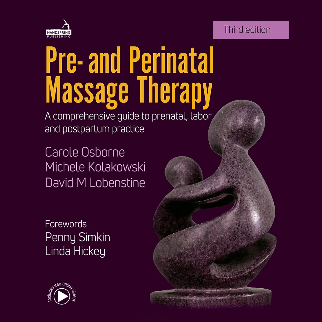 Pre- and Perinatal Massage Therapy: A Comprehensive Guide to Prenatal, Labor and Postpartum Practice